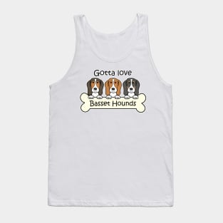 Gotta Love Basset Hounds Tank Top